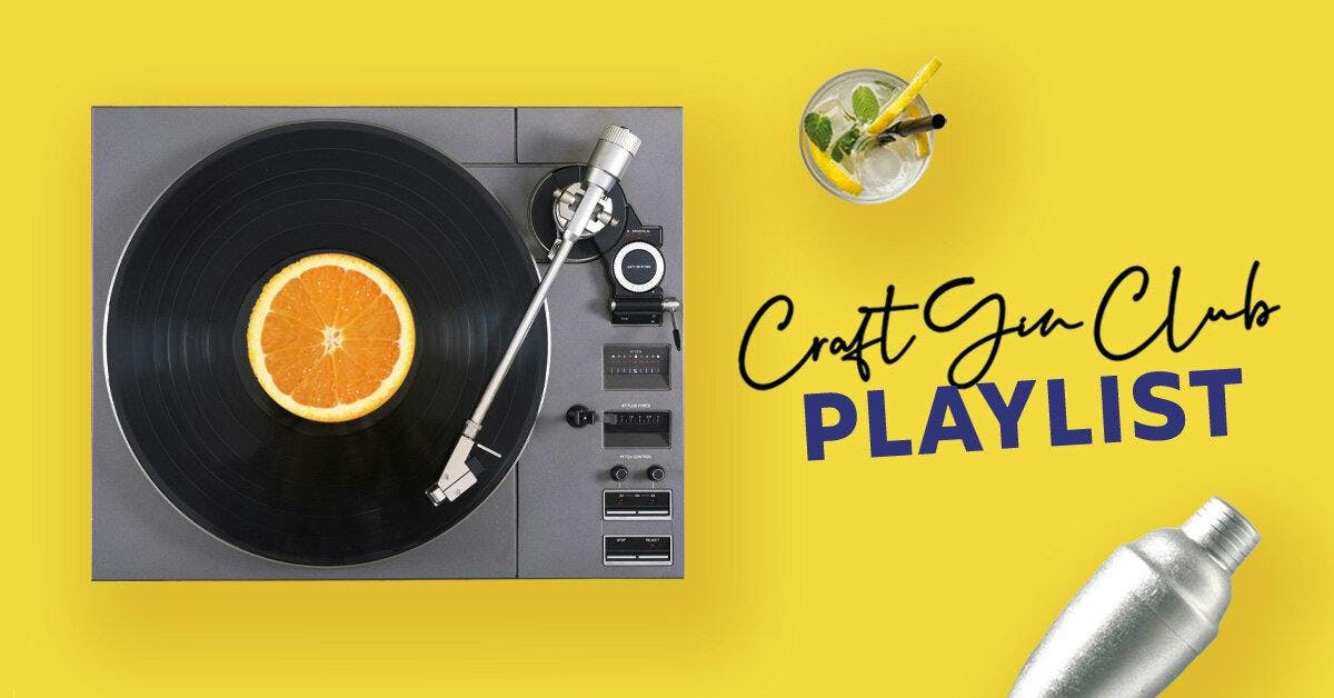 Our playlist to accompany April 2020's Gin of the Month will have you dancing in your kitchen!