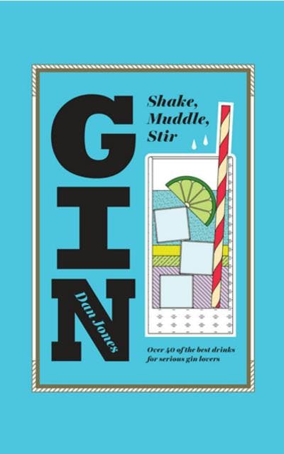 Dan Jones GIN: Shake, muddle, stir cocktail book